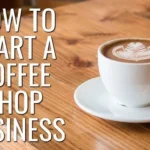 How to start a coffee shop business