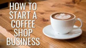 How to start a coffee shop business